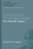 Alexander of Aphrodisias: On Aristotle Topics 1 (Ancient Commentators on Aristotle) by
