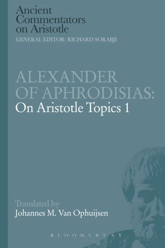 Alexander of Aphrodisias: On Aristotle Topics 1 (Ancient Commentators on Aristotle) by Johannes M.Van Ophuijsen