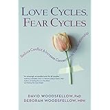 Love Cycles, Fear Cycles: Reduce Conflict and Increase Connection in Your Relationship