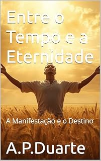 Livro Entre o Tempo e a Eternidade: A Manifestação e o Destino