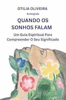 Livro QUANDO OS SONHOS FALAM: Um guia espiritual para compreender o seu significado.