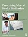 Prescribing Mental Health Medication: The Practitioner's Guide