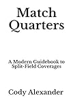 Match Quarters: A Modern Guidebook to Split-Field Coverages