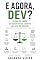 Livro E AGORA, DEV? O GUIA DE CAMPO: Do escritor de código ao Juiz do Código (E Agora, ___? Livro 5)