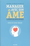 Manager avec son âme : La méthode des grands dirigeants pour mettre l'humain au coeur du travail by