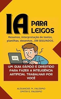 Livro IA PARA LEIGOS: UM GUIA RÁPIDO E DIVERTIDO PARA FAZER A INTELIGÊNCIA ARTIFICIAL TRABALHAR POR VOCÊ