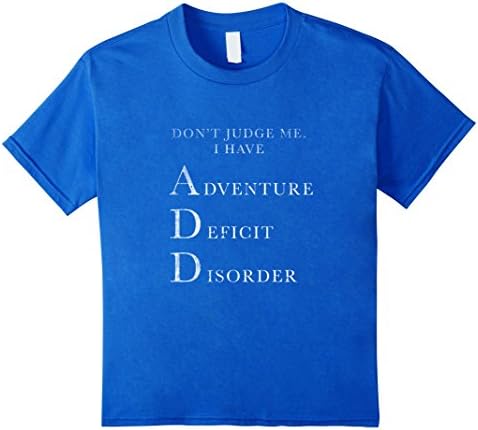 unisex-child Don't Judge Me i have Adventure Deficit Disorder ADD T-shirt 6 Royal Blue