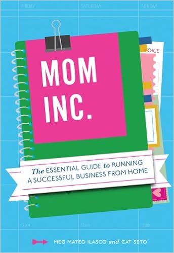 Mom Inc The Essential Guide To Running A Successful Business Close To Home Meg Mateo Ilasco Cat Seto 9781452101217 Amazon Com Books