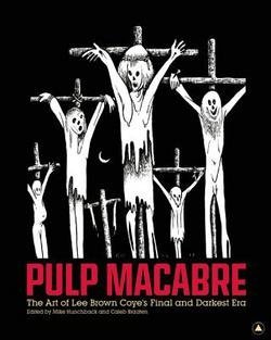 Mike Hunchback: Pulp Macabre : The Art of Lee Brown Coye's Final and Darkest Era (Hardcover); 2015 Edition