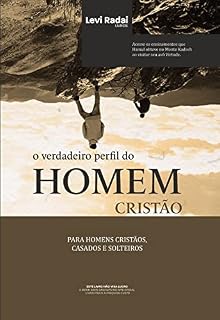 Livro O VERDADEIRO PERFIL DO HOMEM CRISTÃO: Encontre a identidade e o perfil verdadeiro do homem Cristão, salve o seu casamento, seja homem!