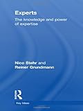 Experts : The Knowledge and Power of Expertise, Stehr, Nico and Grundmann, Reiner, 0415608031