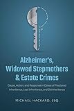 Alzheimer's, Widowed Stepmothers & Estate Crimes: Cause, Action, and Response in Cases of Fractured by 