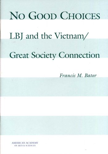 No Good Choices: LBJ and the Vietnam/Great Society Connection.