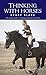 Thinking with Horses by 