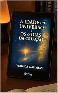 Livro A Idade do universo X Os 6 dias da Criação: O Tempo Antes do Tempo