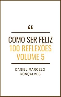 Livro Como Ser Feliz 5: 100 Reflexões (Coleção Como Ser Feliz)