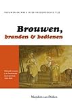 Brouwen, Branden en Bedienen : Productie en Verkoop Van Drank Door Vrouwen in de Noordelijke Nederlanden, Circa 1500-1800, Dekken, Marjolein van, 9052603618