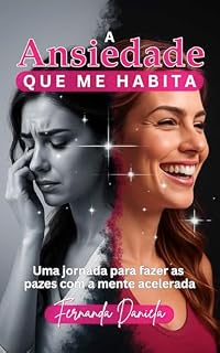 Livro A ANSIEDADE QUE ME HABITA: Uma jornada para fazer as pazes com a mente acelerada