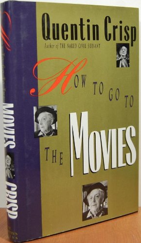 How to go to the movies by Quentin Crisp (Hardcover)