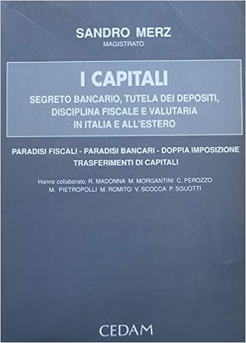 I Capitali Segreto Bancario Tutela Dei Depositi Disciplina Fiscale E Valutaria In Italia E All Estero Paradisi Fiscali Paradisi Bancari Doppia Imposizione Merz Sandro Amazon It Libri