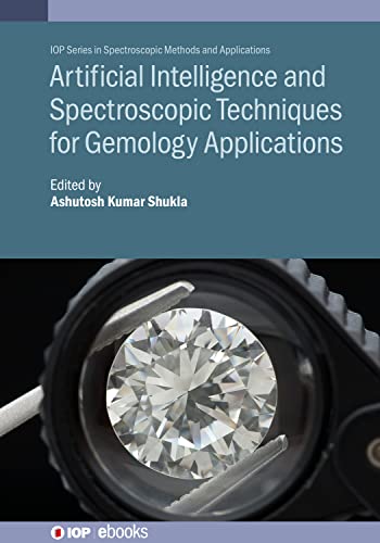 Artificial Intelligence and Spectroscopic Techniques for Gemology Applications (IOP Series in Spectroscopic Methods and Applications)