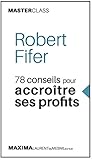 Robert Fifer: 78 conseils pour accroître ses profits (Masterclass) (Master class t. 4) (French Edition) by Robert Fifer, Stephane Carn