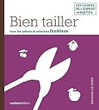BIEN TAILLER TOUS LES ARBRES ET ARBUSTES FRUITIERS (LES CAHIERS DE L'EXPERT RUSTIC) (French Edition) by