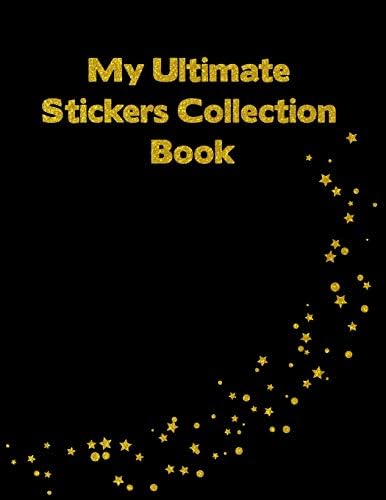 My Ultimate Stickers Collection Book: Black Gold Stars Sparkle Blank Pages Sticker Notebook Album For Fun Keepsake And collectors Large Size
