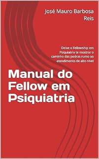 Livro Manual do Fellow em Psiquiatria: Deixe o Fellowship em Psiquiatria te mostrar o caminho das pedras rumo ao atendimento de alto nível