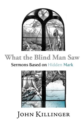 What the Blind Man Saw: Sermons Based on Hidden Mark by John Killinger