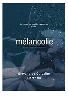 Livro Mélancolie: De poesia em poesia nascem as flores