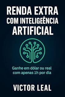 Livro Renda Extra com Inteligência Artificial: Ganhe em dólar ou real com apenas 1h por dia