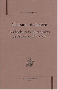 Book's Cover ofNi Rome ni Genève : Des fidèles entre deux chaires en France au XVIe siècle