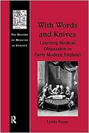 With Words and Knives: Learning Medical Dispassion in Early Modern England (History of Medicine in Context)