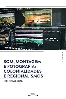 Livro Som, Montagem e Fotografia: Colonialidades e Regionalismos (Temas Livro 2)