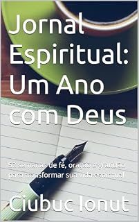 Livro Jornal Espiritual: Um Ano com Deus: 52 semanas de fé, oração e gratidão para transformar sua vida espiritual