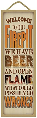 SJT ENTERPRISES, INC. Welcome to Our firepit, We Have Beer and Open Flame, What Could Possibly go Wrong? Primitive Wood Plaque - Measures 5" x 15" (SJT02642)