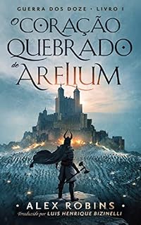 Livro O Coração Partido de Arelium: Guerra dos Doze Livro Um