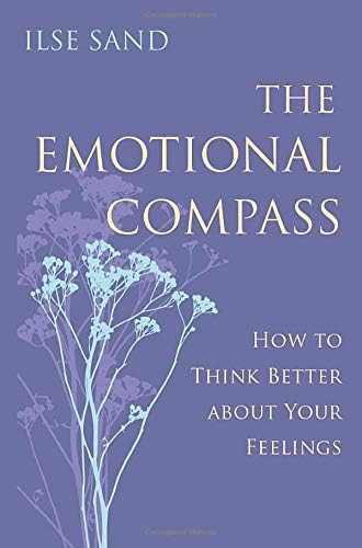 The Emotional Compass: How to Think Better about Your Feelings