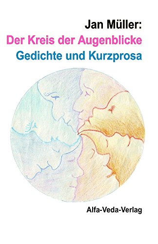 Der Kreis der Augenblicke: Gedichte und Kurzprosa (German Edition)