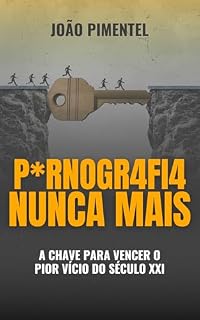 Livro Pornografia Nunca Mais: A chave para vencer o pior vício do Século XXI