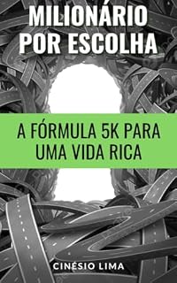 Livro Milionário por Escolha: A Fórmula 5k para uma Vida Rica: Transforme seu salário de R$ 5 mil em R$ 1 milhão no banco dentro de 15 anos e tenha a aposentadoria dos sonhos