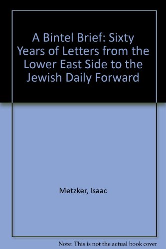 A Bintel Brief : Sixty Years of Letters from the Lower East Side to the Jewish Daily Forward
