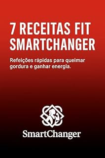Livro 7 Receitas Fit SmartChanger: Refeições rápidas para queimar gordura e ganhar energia.