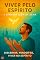 Livro Viver pelo Espírito: A Jornada Além da Alma: Como discernir a voz de Deus, separar alma e espírito, viver pela cruz e manifestar a vida eterna no cotidiano