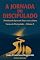 Livro A JORNADA DO DISCIPULADO: Fortalecendo laços com Deus e com os Outros (Voz Profética: Chamado, Liderança e a Igreja no Século XXI Livro 2)