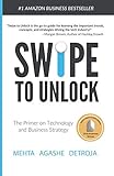 Swipe to Unlock: The Primer on Technology and Business Strategy Swipe to Unlock: The Primer on Technology and Business Strategy
