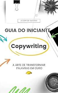 Livro Guia do Iniciante em Copywriting: Aprenda a técnica de escrever textos persuasivos de vendas