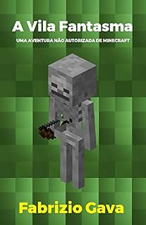 Livro A Vila Fantasma: Uma aventura não autorizada de Minecraft (As Aventuras de um Jogador de Minecraft Livro 2)