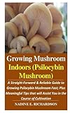 Growing Mushroom Indoors (Psilocybin Mushroom):: A Straight-Forward & Reliable Guide to Growing Psil by 